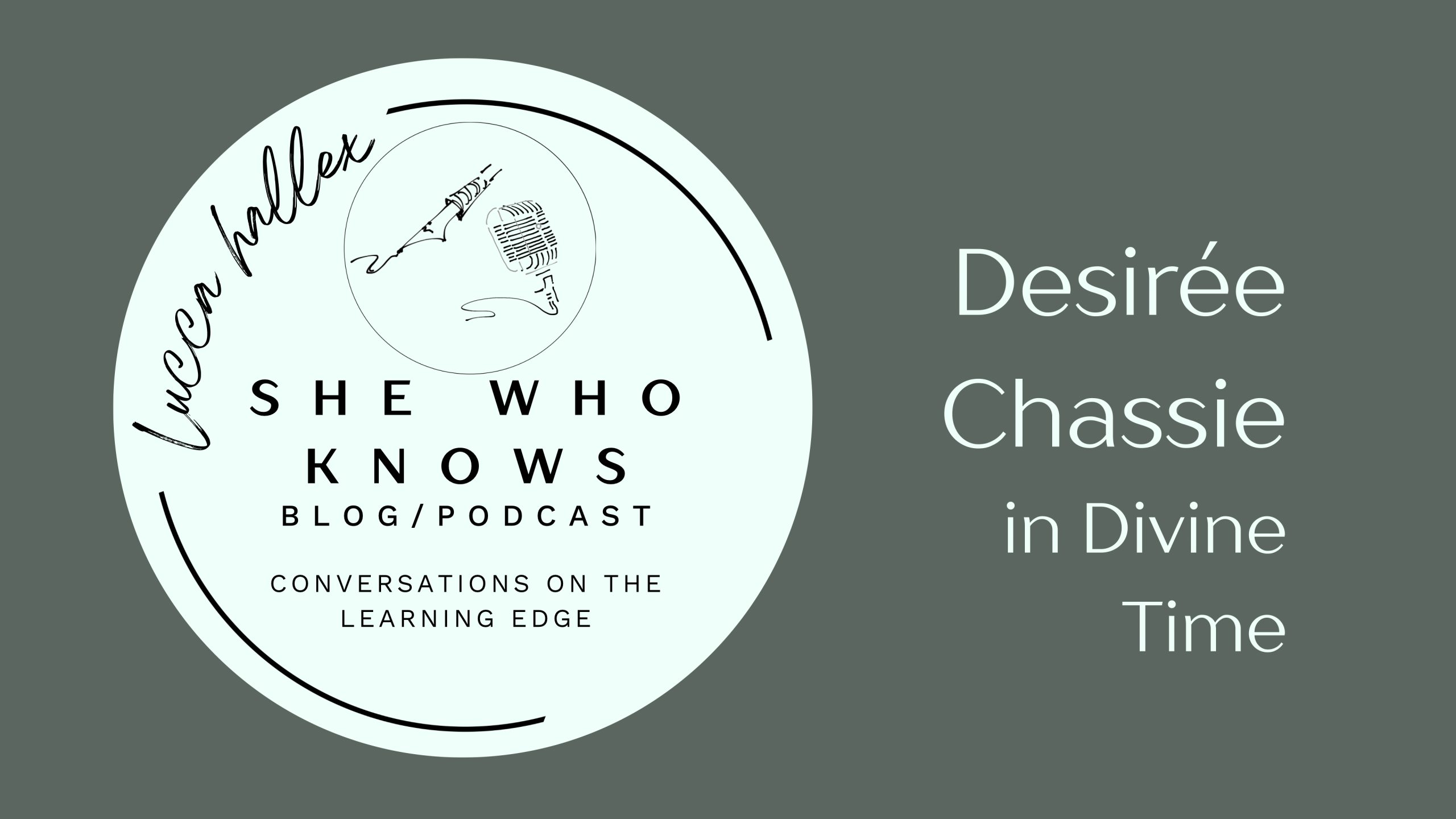 She Who Knows Conversation on the Learning Edge – Desiree Chassie – Jul 2024